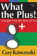 Guy Kawasaki What the Plus!