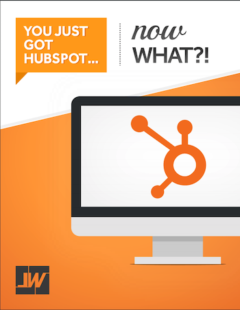 You Just Got HubSpot... Now What!?