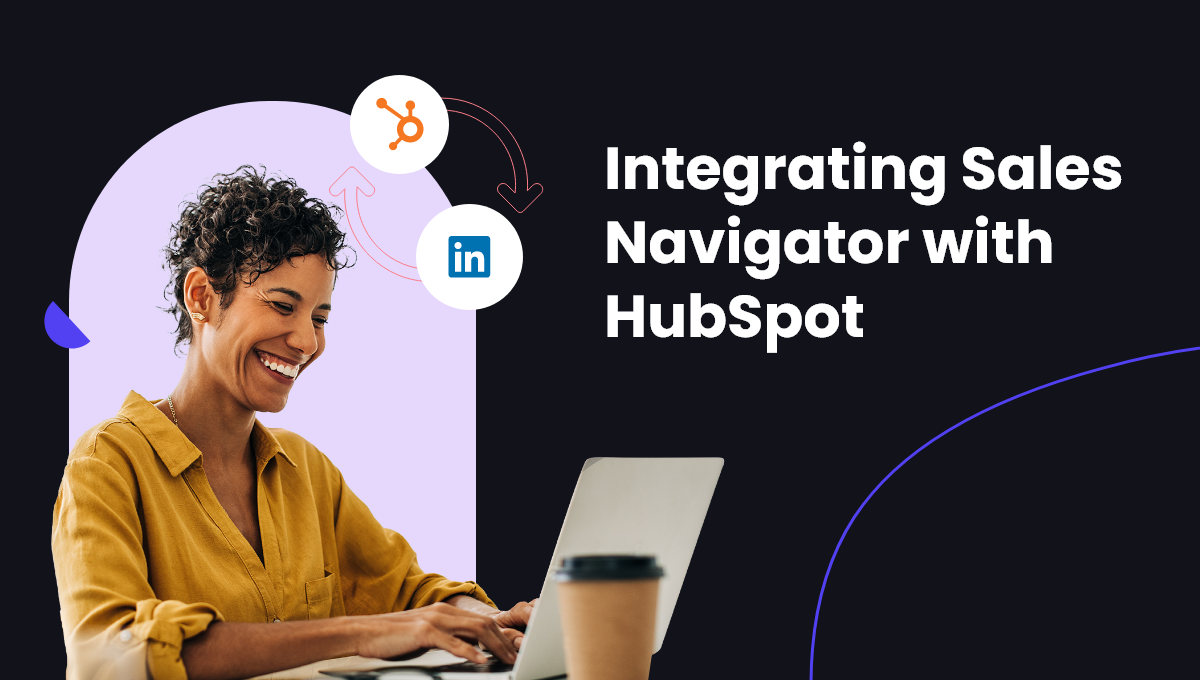 Integrating Sales Navigator with HubSpot: A Game Changer for Sales Teams