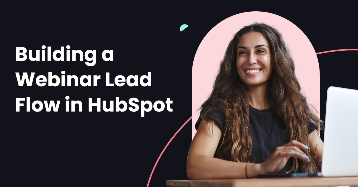 Building a Webinar Lead Flow in HubSpot